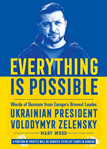Everything is Possible: Words of Heroism from Europe's Bravest Leader, Ukrainian President Volodymyr Zelensky von Skyhorse