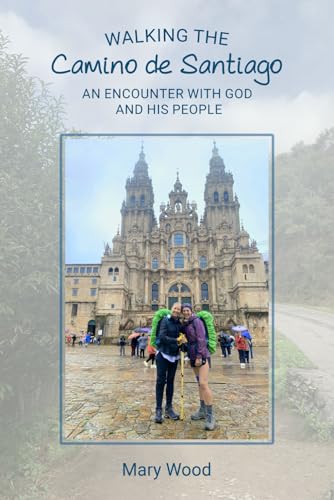 Walking the Camino de Santiago: An Encounter With God and His People von Mary Wood