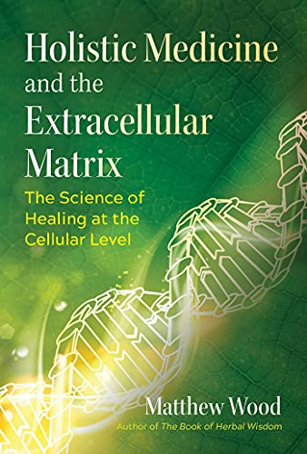 Holistic Medicine and the Extracellular Matrix: The Science of Healing at the Cellular Level (Sacred Planet) von Healing Arts Press
