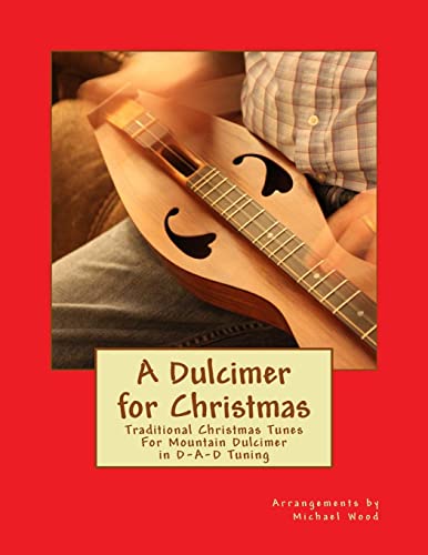 A Dulcimer for Christmas: Traditional Christmas Tunes For Mountain Dulcimer in D-A-D Tuning von CREATESPACE