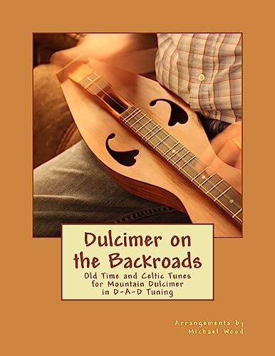 Dulcimer on the Backroads: Old Time and Celtic Tunes for Mountain Dulcimer in D-A-D Tuning