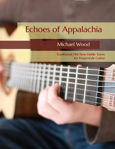 Echoes of Appalachia: Traditional Old-Time Fiddle Tunes for Fingerstyle Guitar