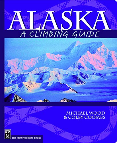 Alaska: A Climbing Guide Alaska: A Climbing Guide