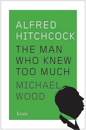 Alfred Hitchcock: The Man Who Knew Too Much (Icons)