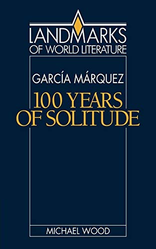 Gabriel Garcia Marquez: One Hundred Years of Solitude (Landmarks of World Literature)