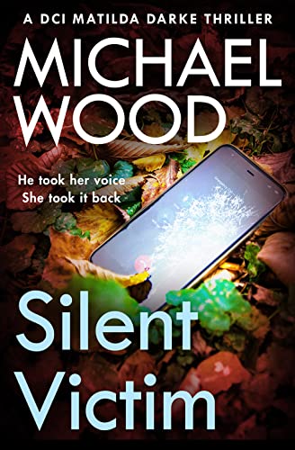 Silent Victim: The absolutely gripping new crime thriller in the bestselling police procedural series (DCI Matilda Darke Thriller)