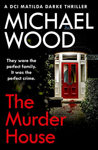 The Murder House: An absolutely gripping and gritty crime thriller that will keep you hooked (DCI Matilda Darke Thriller)