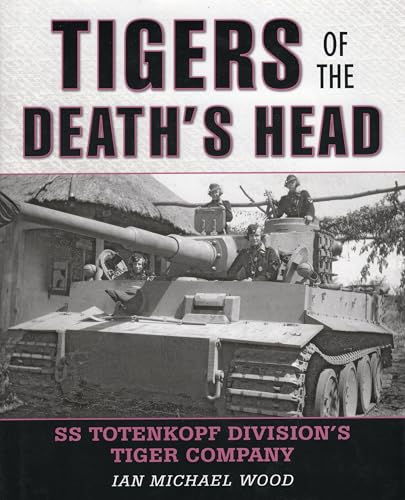 Tigers of the Death's Head: SS Totenkopf Division's Tiger Company