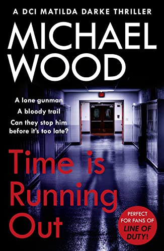 Time Is Running Out: A gripping and addictive new crime thriller you need to read in 2021 (DCI Matilda Darke Thriller, Band 7)