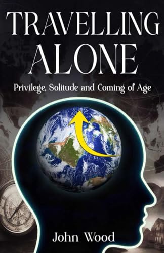 Travelling Alone: Privilege, Solitude and Coming of Age von Platypus Publishing