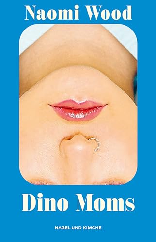 Dino Moms: Erzählungen | Gewinnerin BBC Short Story Award 2023 | preisgekröntes Debüt I »Eine wunderbare Autorin« Matt Haig | scharfsinnig über Elternschaft und moderne Liebe von Nagel & Kimche