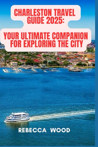 Charleston Travel Guide 2025: Your Ultimate Companion for Exploring the City von Independently published