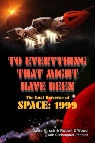 To Everything That Might Have Been: The Lost Universe Of Space: 1999 von Telos Publishing