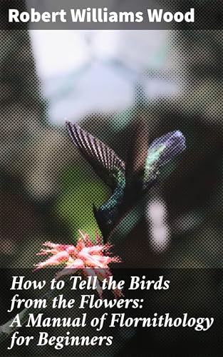 How to Tell the Birds From the Flowers: A Manual of Flornithology for Beginners von Anson Street Press