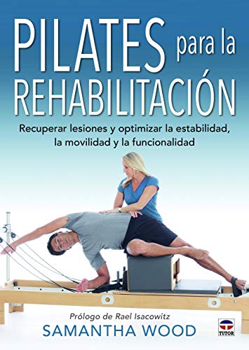 Pilates para la rehabilitación: Recuperar lesiones y optimizar la estabilidad, la movilidad y la funcionalidad von Ediciones Tutor, S.A.