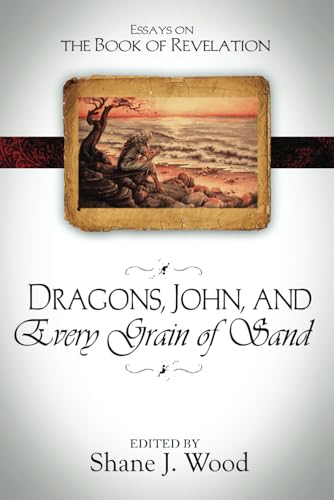 Dragons, John, and Every Grain of Sand: Essays on the Book of Revelation von HIM Publications