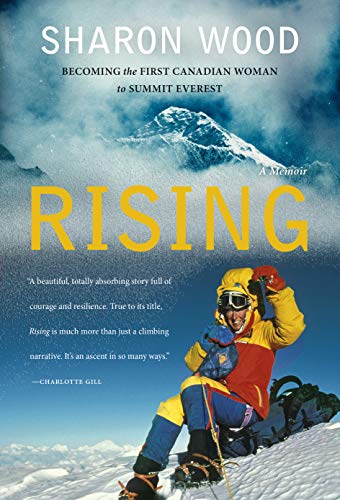 Rising: Becoming the First Canadian Woman to Summit Everest, A Memoir Rising: Becoming the First Canadian Woman to Summit Everest, A Memoir