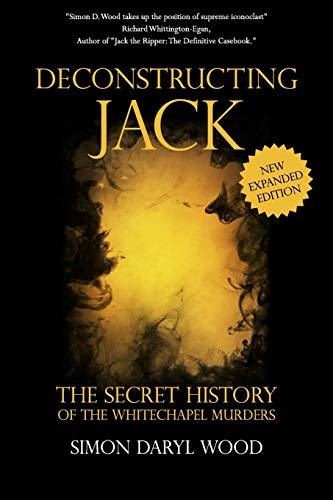 Deconstructing Jack: The Secret History of the Whitechapel Murders von CreateSpace Independent Publishing Platform
