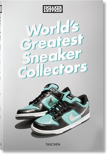 Sneaker Freaker. World's Greatest Sneaker Collectors von TASCHEN
