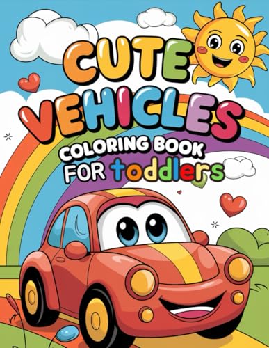Cute Vehicles Coloring Book for Toddler: 70 Large and Easy to Color Vehicle Pages Trains, Space, Trucks, Planes, Cute Cars and More Cute Vehicles Coloring Book for Toddler: 70 Large and Easy to Color Vehicle Pages Trains, Space, Trucks, Planes, Cute Cars and More von Independently published