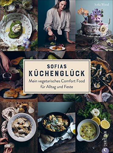 Sofias Küchenglück. Mein vegetarisches Comfort Food für Alltag und Feste. Sofia Wood kombiniert skandinavische Alltagsküche mit mediterranen ... Comfort Food für Alltag und Feste