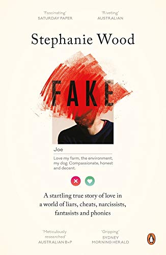 Fake: A Startling True Story of Love in a World of Liars, Cheats, Narcissists, Fantasists and Phonies