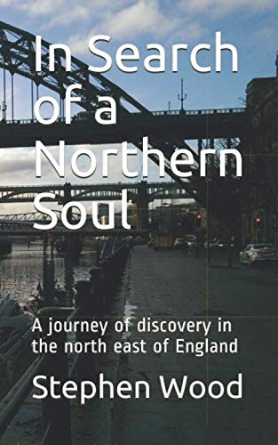 In Search of a Northern Soul: A journey of discovery in the north east of England