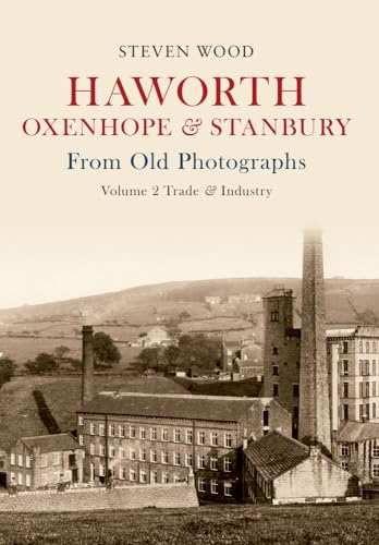 Haworth, Oxenhope & Stanbury From Old Photographs Volume 2: Trade & Industry von Amberley Publishing