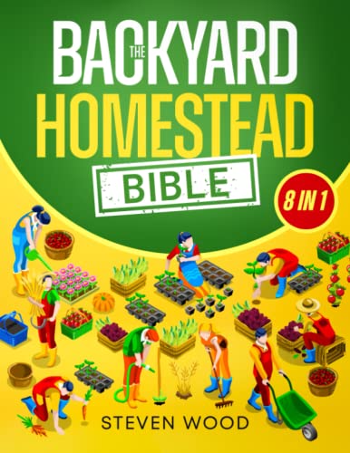 The Backyard Homestead Bible: A Comprehensive Guide to Self-Sufficient Sustainable Living. Learn How to Start Your Own Mini Farm and Begin Easily Producing All You Need Independently von Independently published