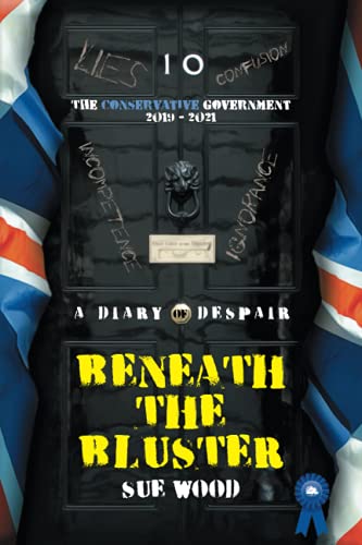 Beneath the Bluster: A Diary of Despair: The Conservative Government 2019 - 2021 von UK Bok Publishing