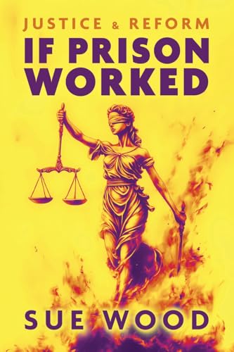 If Prison Worked: Justice and Reform von UK Book Publishing