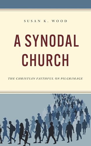 A Synodal Church: The Christian Faithful on Pilgrimage von Rowman & Littlefield Publishers