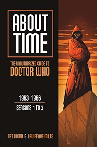About Time 1: The Unauthorized Guide to Doctor Who (Seasons 1 to 3): The Unauthorized Guide to Doctor Who 1963-1966 (Seasons 1 to 3) (About Time Series)