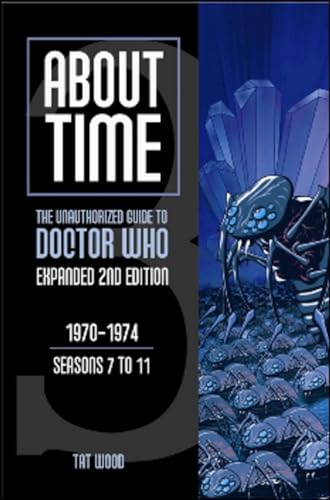 About Time 3: The Unauthorized Guide to Doctor Who (Seasons 7 to 11): The Unauthorized Guide to Doctor Who 1970-1974 (Seasons 7 to 11)