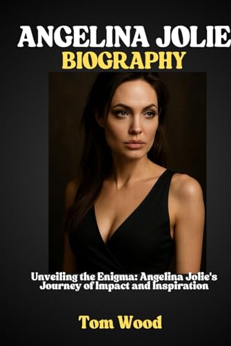 ANGELINA JOLIE BIOGRAPHY: Unveiling the Enigma: Angelina Jolie's Journey of Impact and Inspiration ANGELINA JOLIE BIOGRAPHY: Unveiling the Enigma: Angelina Jolie's Journey of Impact and Inspiration von Independently published