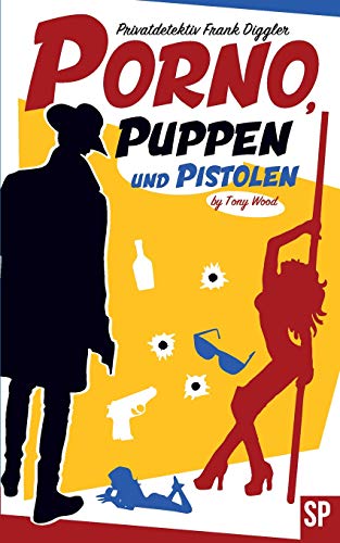 Porno, Puppen und Pistolen: Privatdetektiv Frank Diggler - seine schärfsten Fälle
