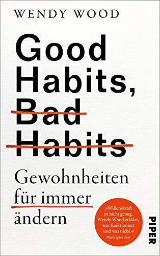 Good Habits, Bad Habits - Gewohnheiten für immer ändern: Der erfolgreiche Ratgeber zur Persönlichkeitsentwicklung von der renommierten Professorin für Psychologie von PIPER