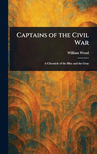 Captains of the Civil War von Anson Street Press