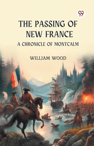The Passing of New France A Chronicle of Montcalm von Double 9 Books