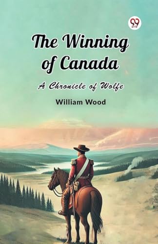 The Winning of Canada A Chronicle of Wolfe von Double 9 Books
