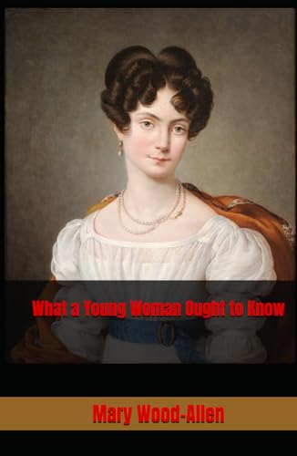 What a Young Woman Ought to Know: 19th Century Health and Hygiene for Women von Independently published