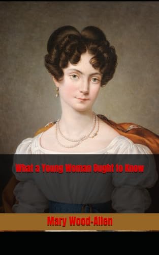 What a Young Woman Ought to Know: 19th Century Health and Hygiene for Women von Independently published