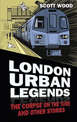 London Urban Legends: The Corpse On The Tube And Other Stories