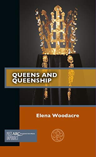 Queens and Queenship (Past Imperfect) von Arc Humanities Press