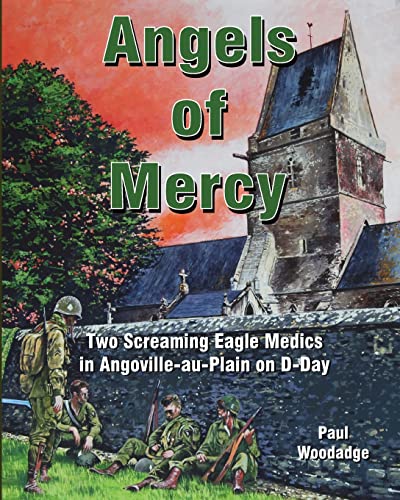 Angels of Mercy: Two Screaming Eagle Medics in Angoville-au-Plain on D-Day (Normandy Combat Chronicles, Band 1)