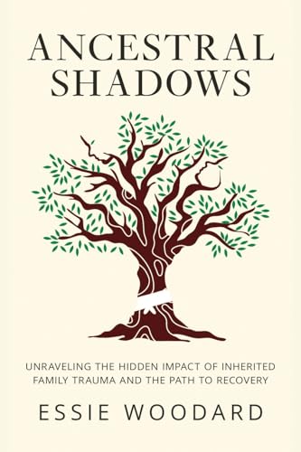 Ancestral Shadows: Unraveling the Hidden Impact of Inherited Family Trauma and the Path to Recovery (Generational Healing, Band 1)