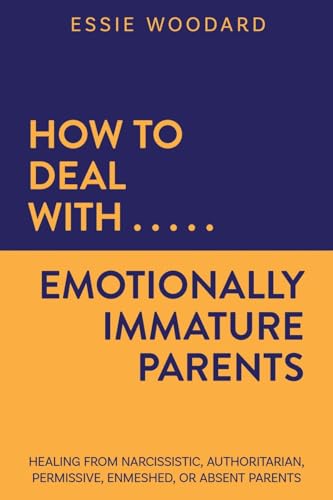 How to Deal With Emotionally Immature Parents: Healing from Narcissistic, Authoritarian, Permissive, Enmeshed, or Absent Parents (Generational Healing, Band 2) von Book Bound Studios
