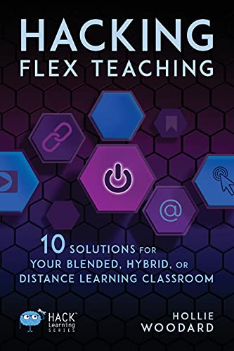 Hacking Flex Teaching: 10 Solutions for Your Blended, Hybrid, or Distance Learning Classroom (Hack Learning Series) von Times 10 Publications
