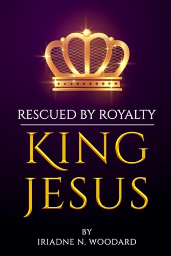 Rescued by Royalty, King Jesus. von Self-Published