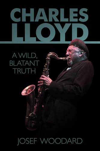 Charles Lloyd: A Wild, Blatant Truth von Silman-James Press